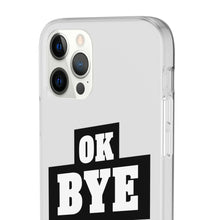 Load image into Gallery viewer, OK BYE Flexi Phone Case