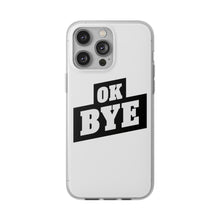 Load image into Gallery viewer, OK BYE Flexi Phone Case