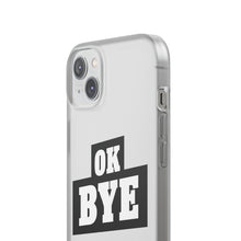 Load image into Gallery viewer, OK BYE Flexi Phone Case