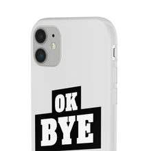 Load image into Gallery viewer, OK BYE Flexi Phone Case