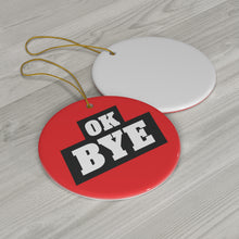 Load image into Gallery viewer, Ceramic OK BYE Ornament (RED)
