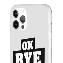 Load image into Gallery viewer, OK BYE Flexi Phone Case