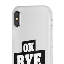 Load image into Gallery viewer, OK BYE Flexi Phone Case