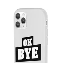 Load image into Gallery viewer, OK BYE Flexi Phone Case