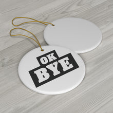 Load image into Gallery viewer, Ceramic OK BYE Ornament (WHITE)

