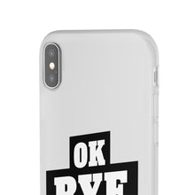 Load image into Gallery viewer, OK BYE Flexi Phone Case
