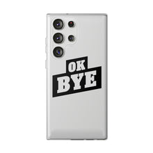 Load image into Gallery viewer, OK BYE Flexi Phone Case