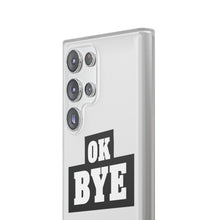 Load image into Gallery viewer, OK BYE Flexi Phone Case