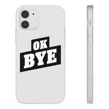 Load image into Gallery viewer, OK BYE Flexi Phone Case