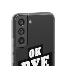 Load image into Gallery viewer, OK BYE Flexi Phone Case