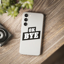 Load image into Gallery viewer, OK BYE Flexi Phone Case