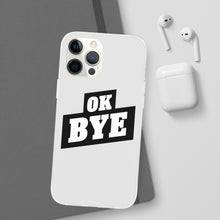 Load image into Gallery viewer, OK BYE Flexi Phone Case