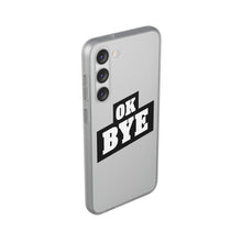 Load image into Gallery viewer, OK BYE Flexi Phone Case