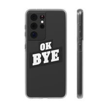 Load image into Gallery viewer, OK BYE Flexi Phone Case