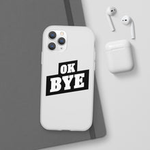 Load image into Gallery viewer, OK BYE Flexi Phone Case