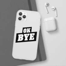 Load image into Gallery viewer, OK BYE Flexi Phone Case