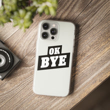 Load image into Gallery viewer, OK BYE Flexi Phone Case