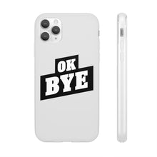 Load image into Gallery viewer, OK BYE Flexi Phone Case