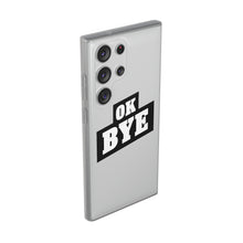 Load image into Gallery viewer, OK BYE Flexi Phone Case