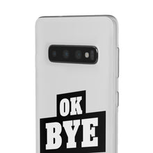 Load image into Gallery viewer, OK BYE Flexi Phone Case