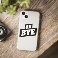 Load image into Gallery viewer, OK BYE Flexi Phone Case