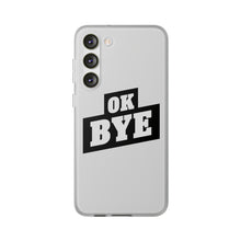 Load image into Gallery viewer, OK BYE Flexi Phone Case