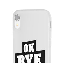 Load image into Gallery viewer, OK BYE Flexi Phone Case