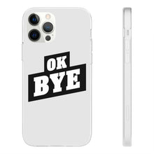 Load image into Gallery viewer, OK BYE Flexi Phone Case