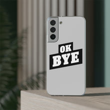 Load image into Gallery viewer, OK BYE Flexi Phone Case