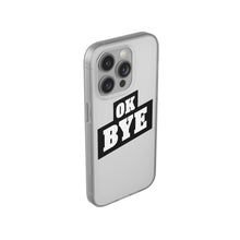Load image into Gallery viewer, OK BYE Flexi Phone Case
