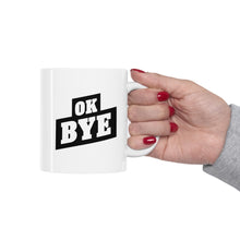 Load image into Gallery viewer, OK BYE Ceramic Mug 11oz (Lefty)