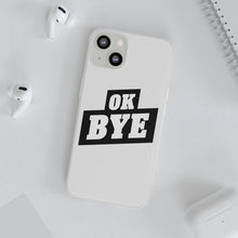 Load image into Gallery viewer, OK BYE Flexi Phone Case