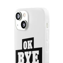Load image into Gallery viewer, OK BYE Flexi Phone Case