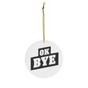 Ceramic OK BYE Ornament (WHITE)