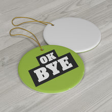 Load image into Gallery viewer, Ceramic OK BYE Ornament (GREEN)
