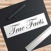 Load image into Gallery viewer, True Facts Bumper Stickers
