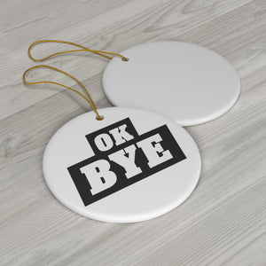 Ceramic OK BYE Ornament (WHITE)